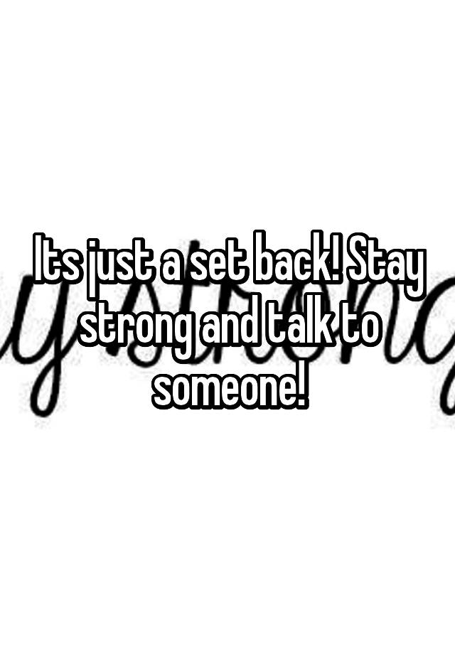 its-just-a-set-back-stay-strong-and-talk-to-someone