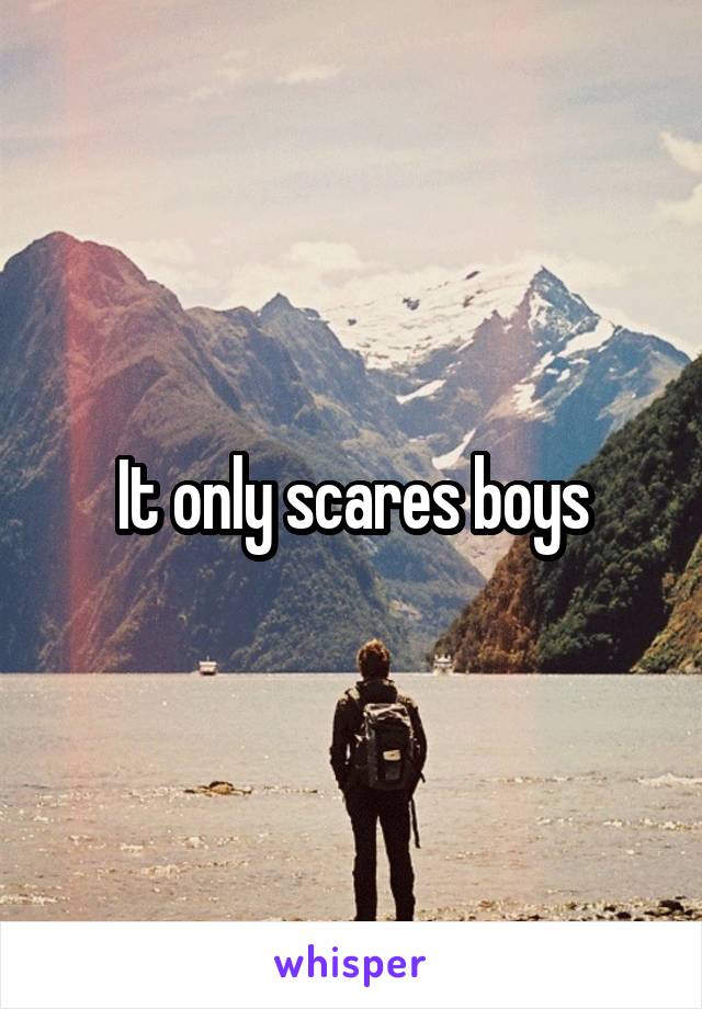 It only scares boys