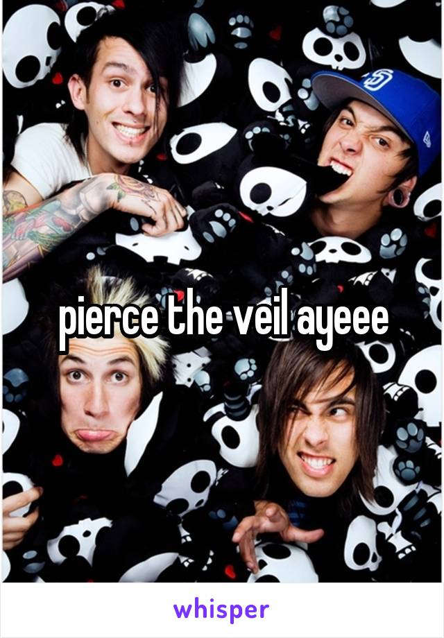 pierce the veil ayeee