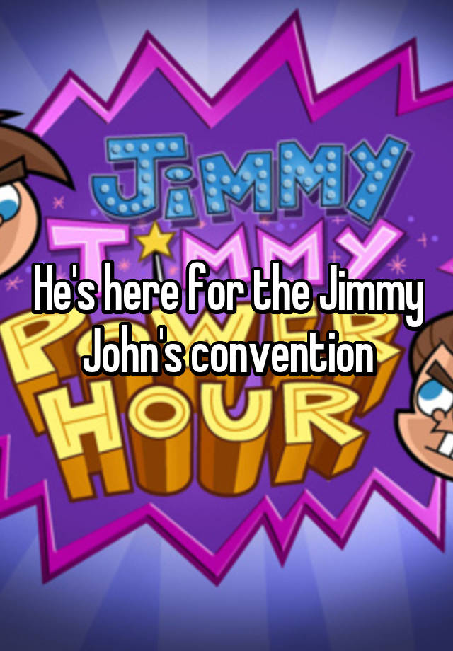 he-s-here-for-the-jimmy-john-s-convention