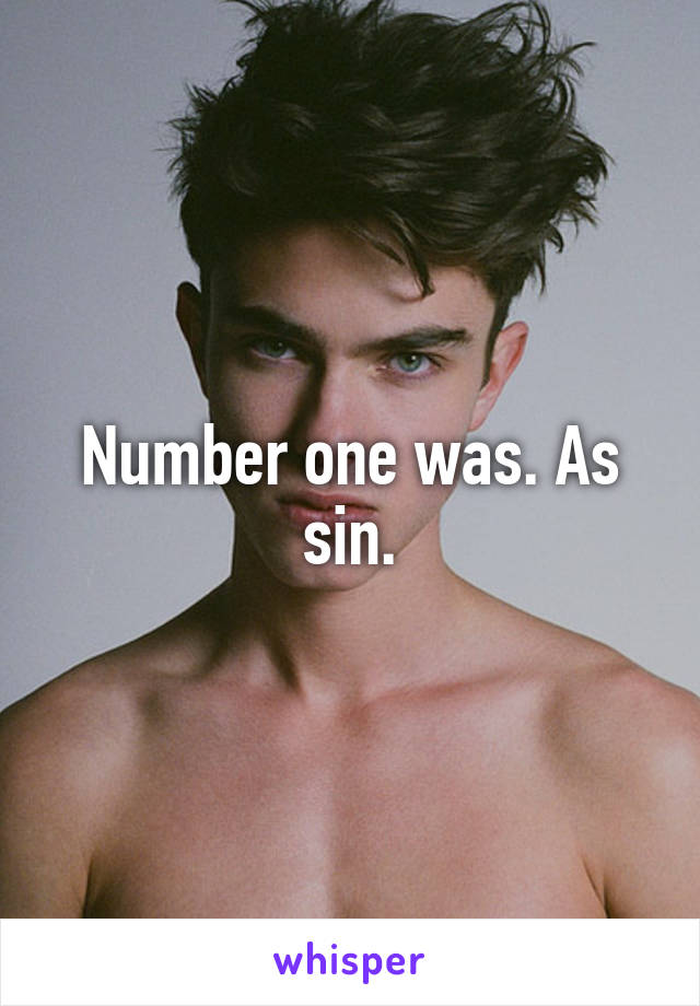 Number one was. As sin.