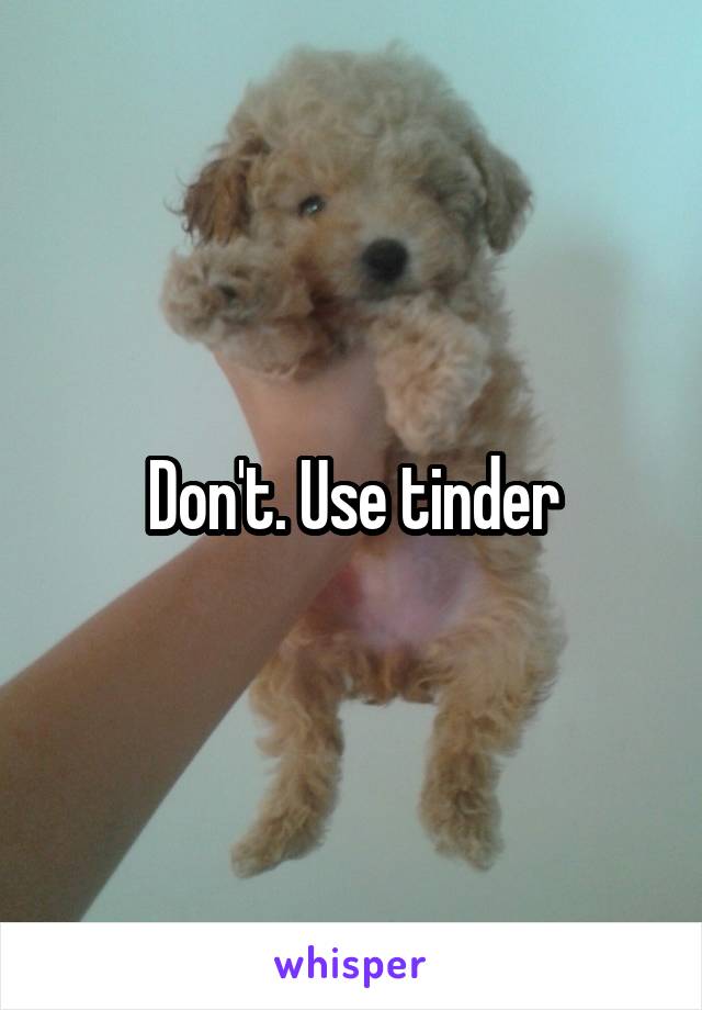 Don't. Use tinder