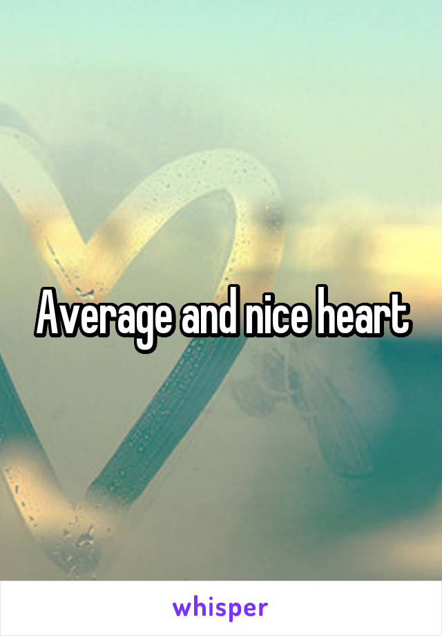 Average and nice heart