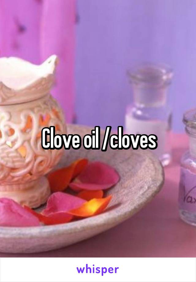 Clove oil /cloves