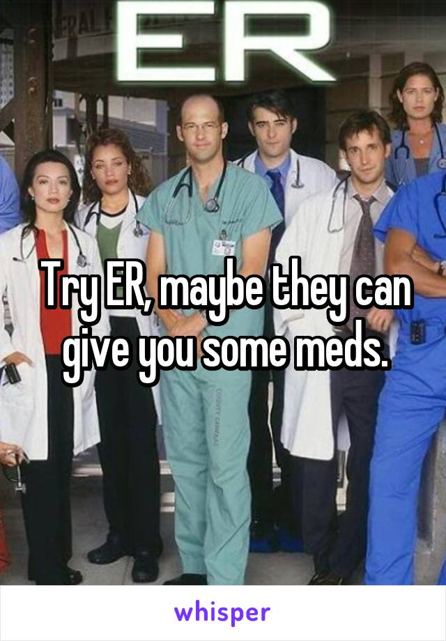 Try ER, maybe they can give you some meds.