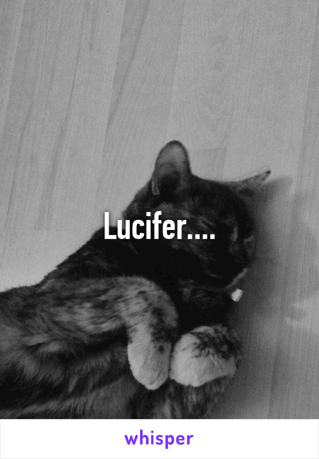 Lucifer....