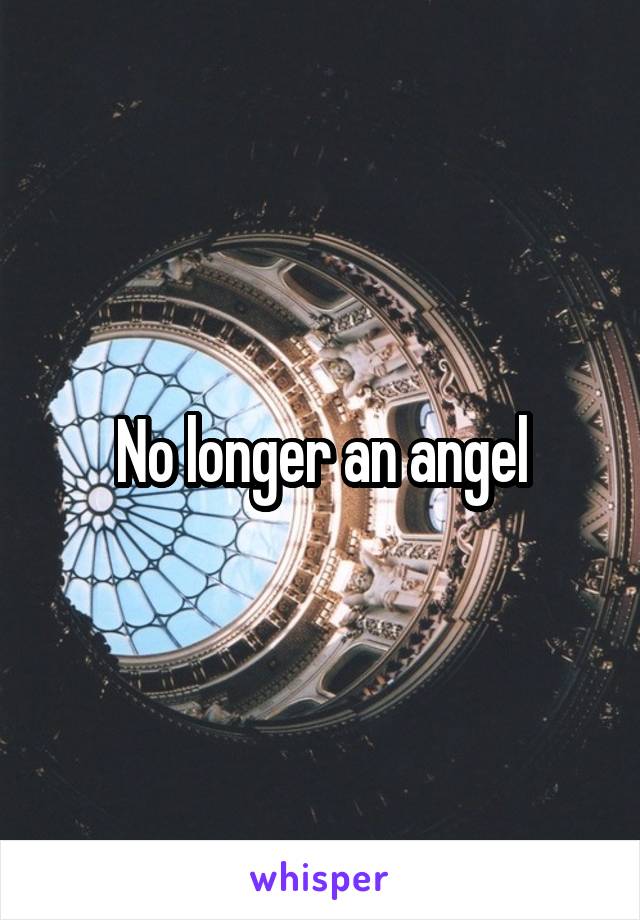 No longer an angel