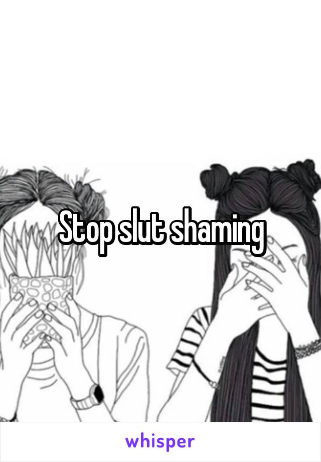 Stop slut shaming