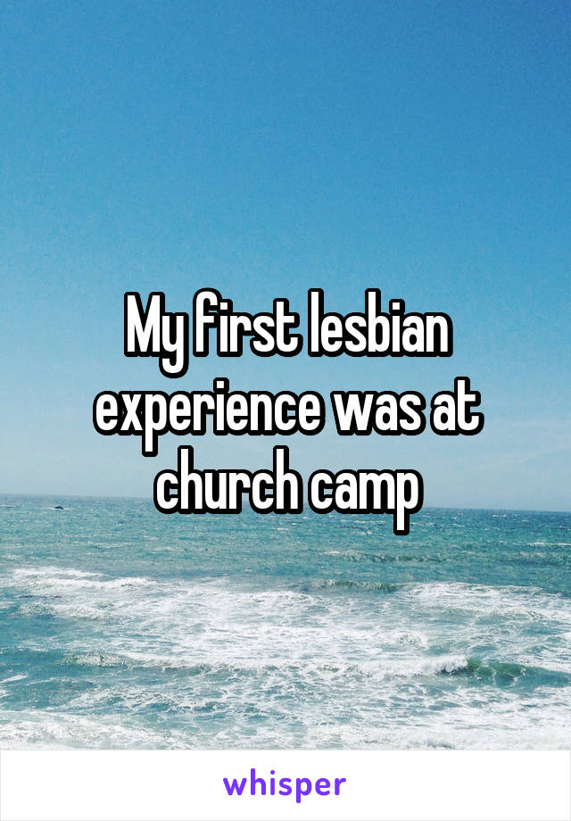 My first lesbian experience was at church camp
