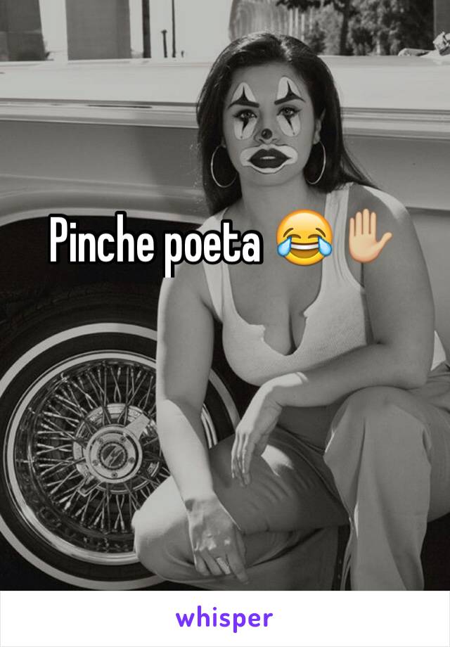 Pinche poeta 😂✋🏼