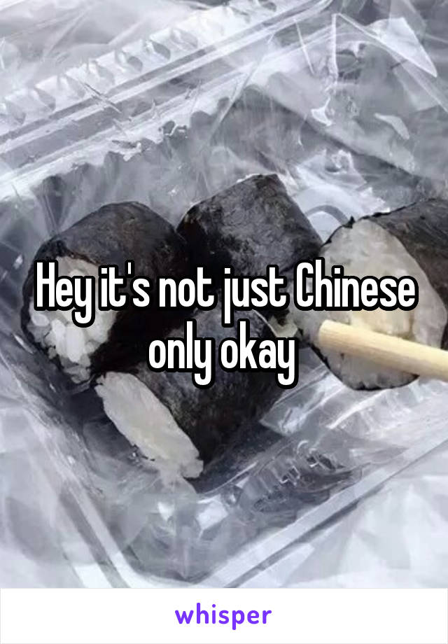 Hey it's not just Chinese only okay 