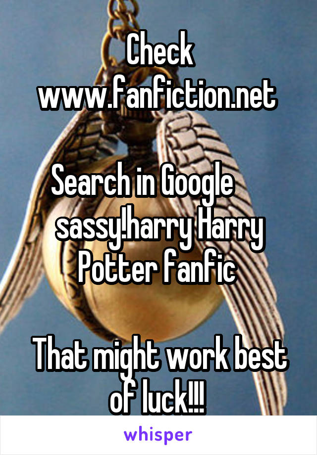 Check www.fanfiction.net 

Search in Google       sassy!harry Harry Potter fanfic 

That might work best of luck!!! 