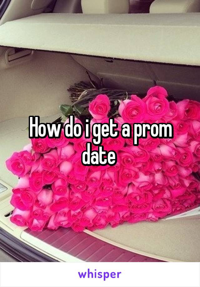 How do i get a prom date 