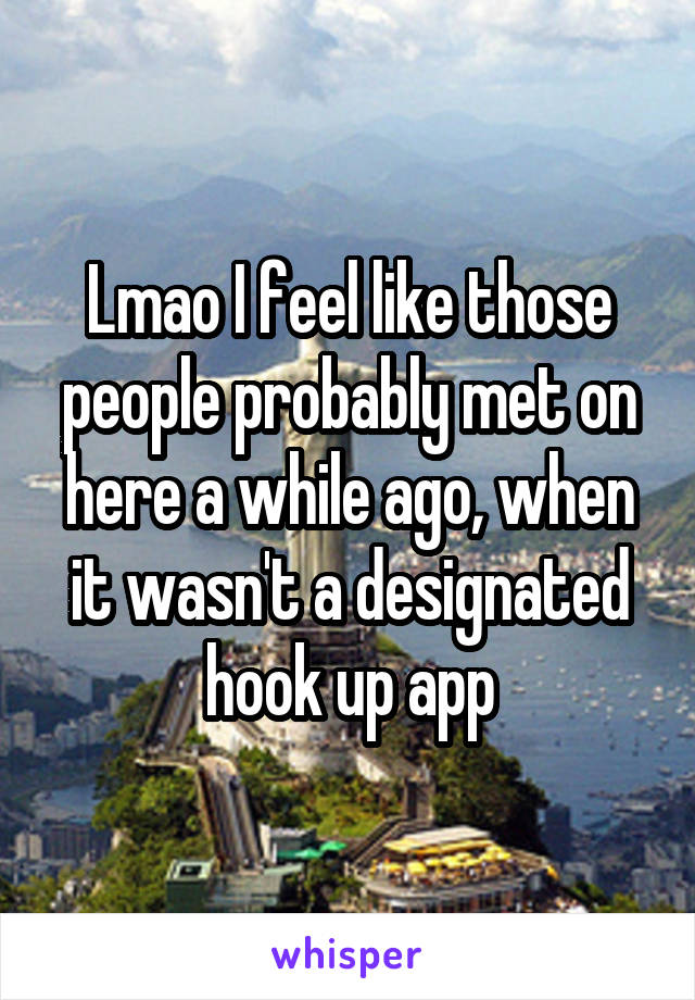Lmao I feel like those people probably met on here a while ago, when it wasn't a designated hook up app