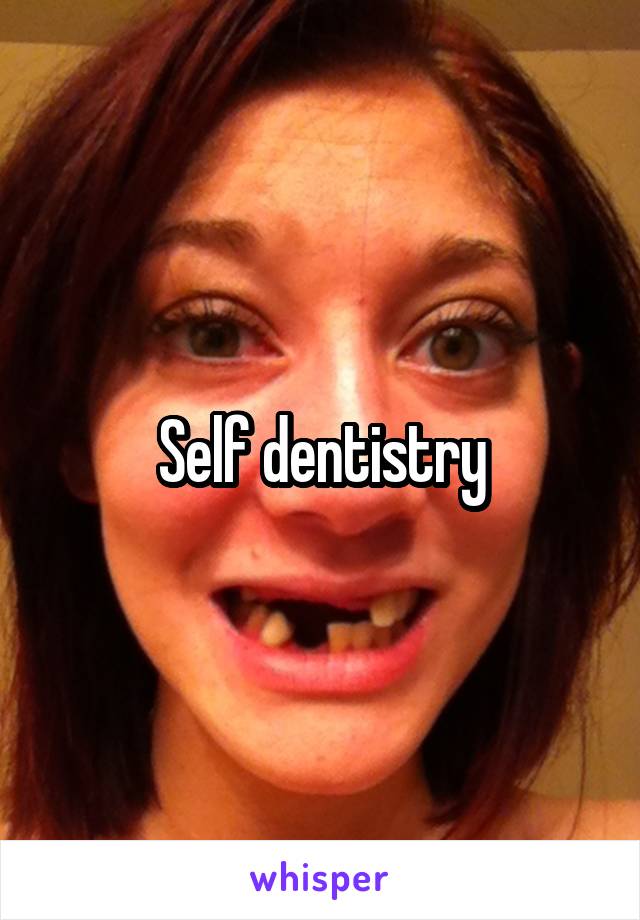 Self dentistry