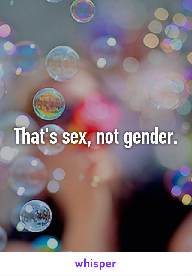 That's sex, not gender.