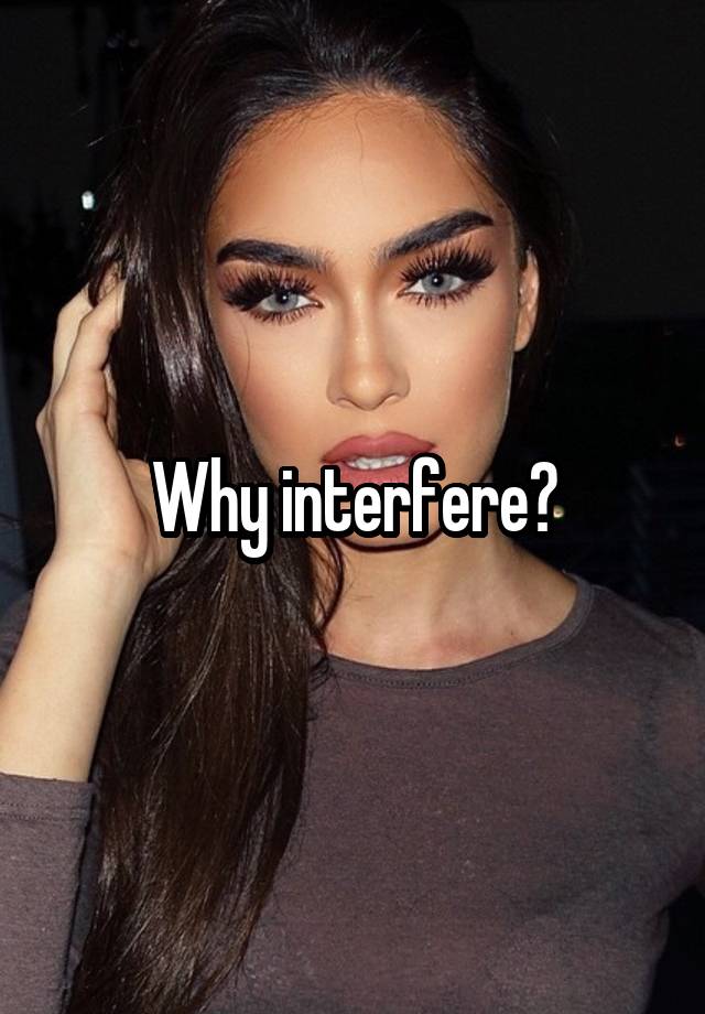 why-interfere