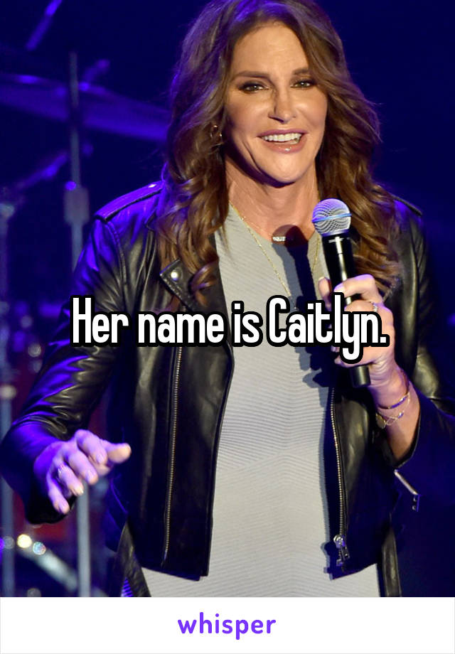 Her name is Caitlyn.