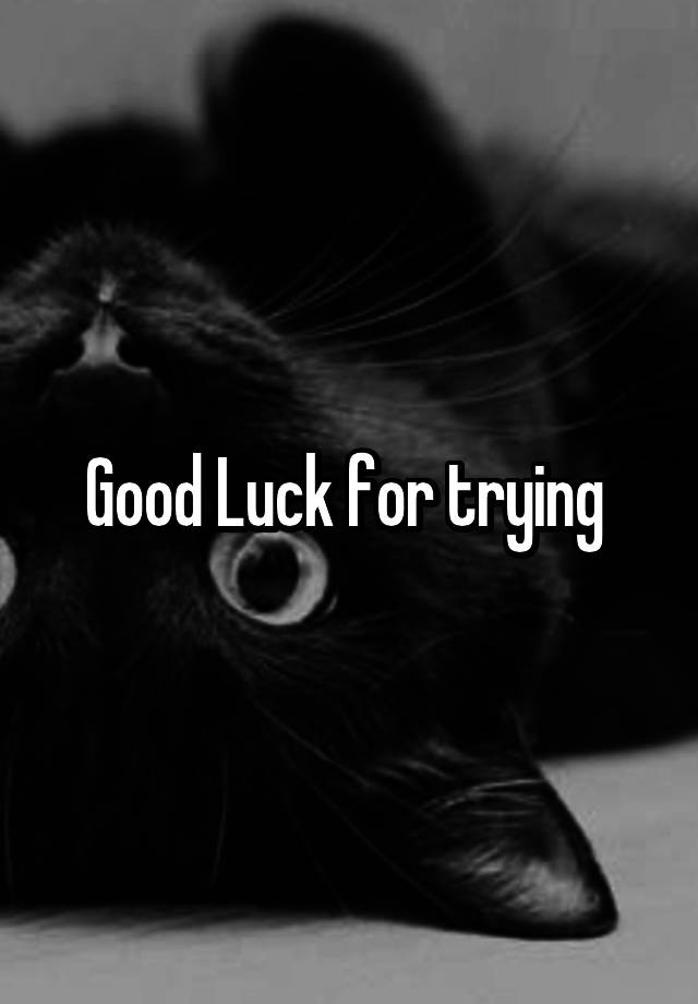 good-luck-for-trying