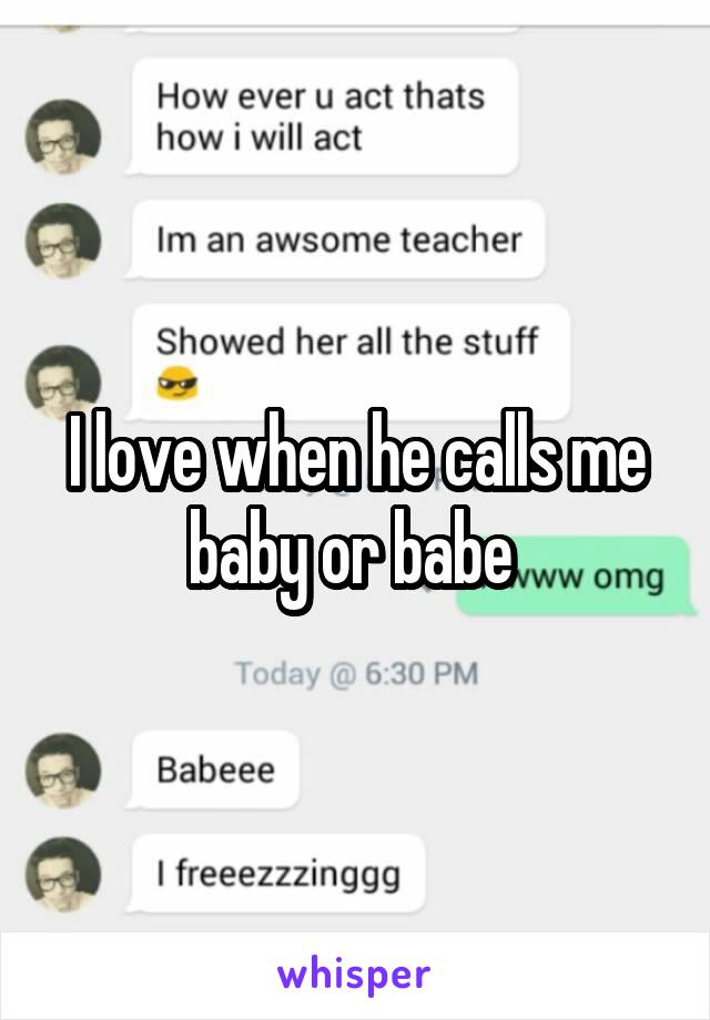 i-love-when-he-calls-me-baby-or-babe