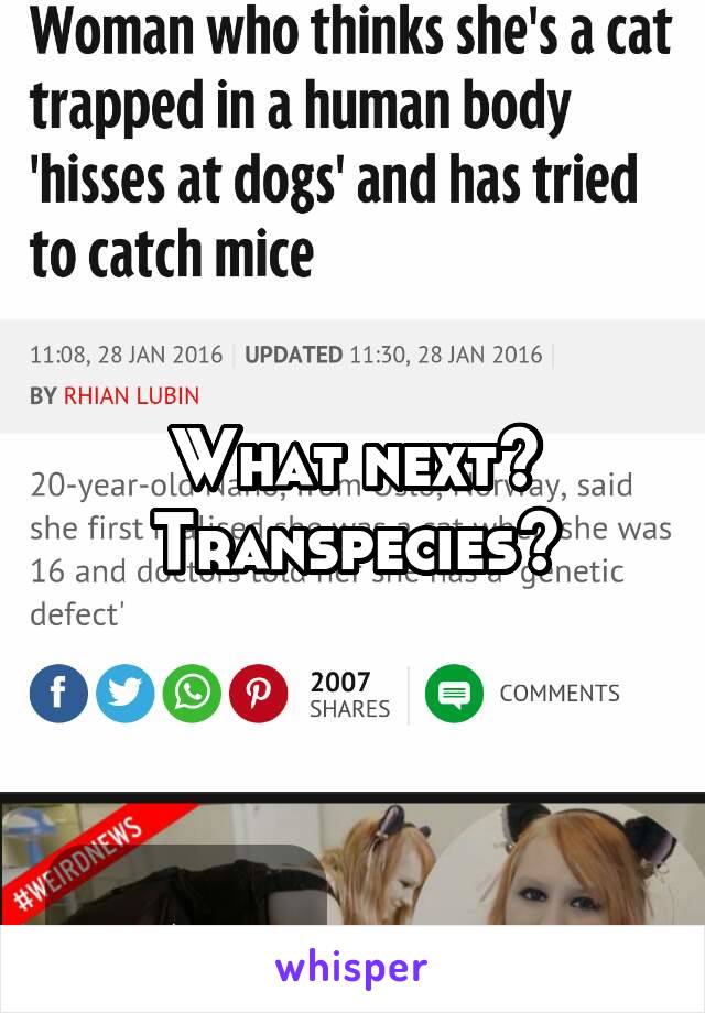 What next? Transpecies?