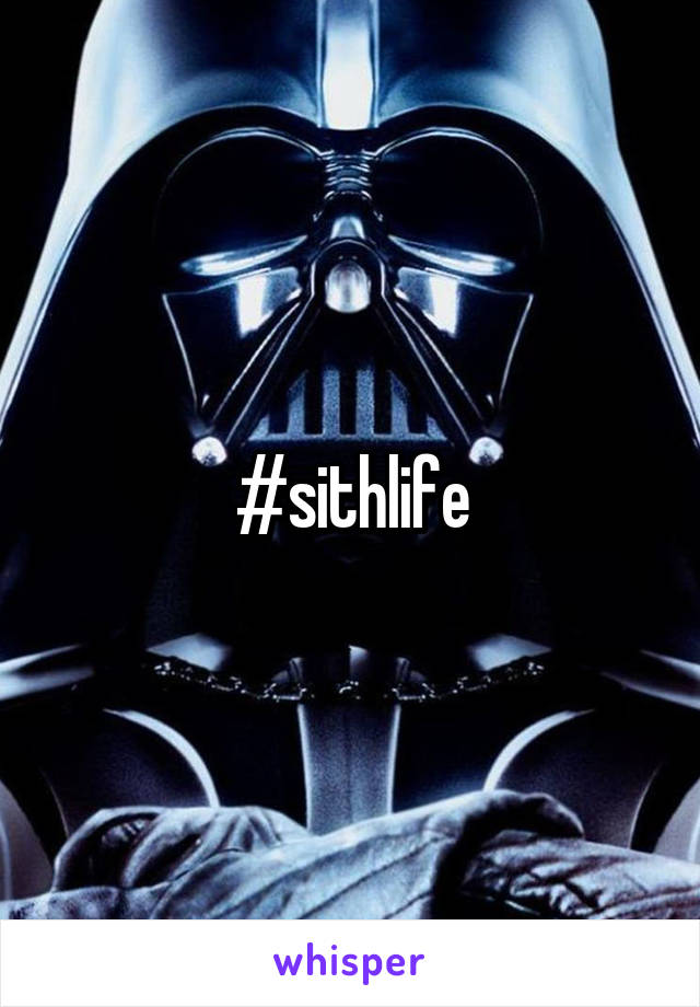 #sithlife