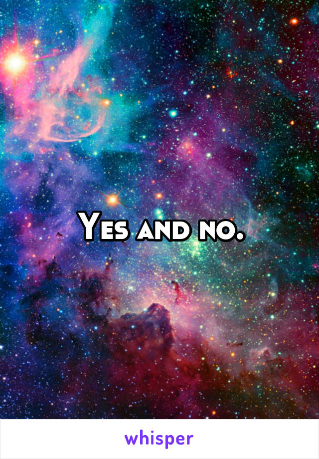 Yes and no.