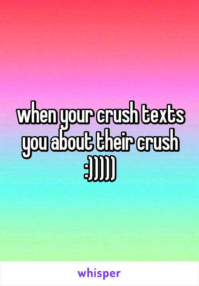 when your crush texts you about their crush :)))))