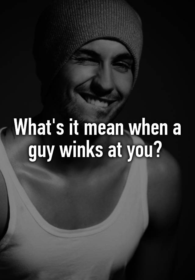 what-s-it-mean-when-a-guy-winks-at-you