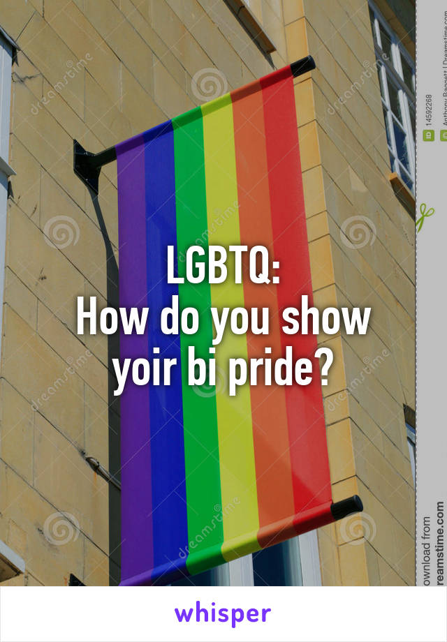 LGBTQ:
How do you show yoir bi pride?