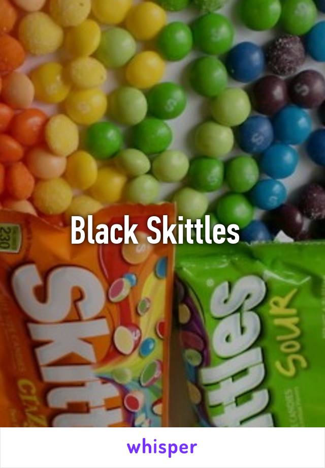Black Skittles  