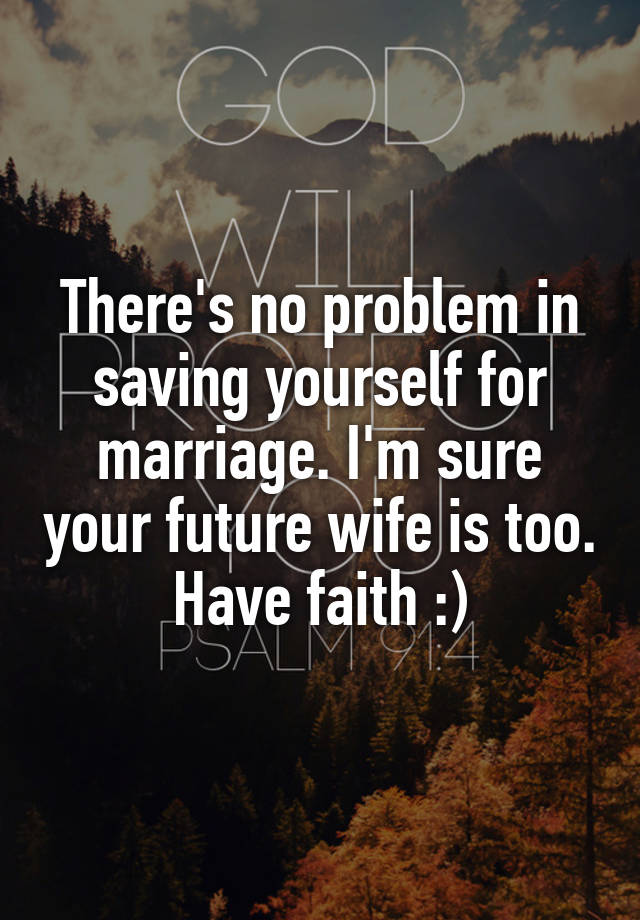 there-s-no-problem-in-saving-yourself-for-marriage-i-m-sure-your