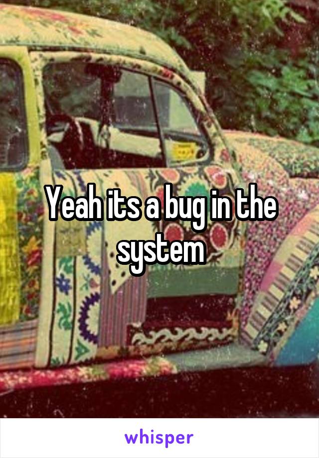 Yeah its a bug in the system