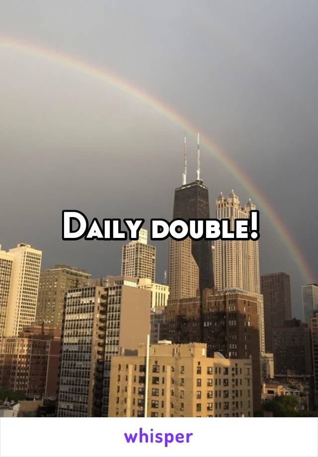 Daily double!
