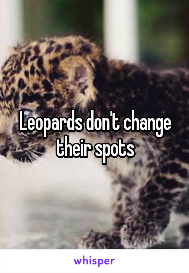 Leopards don't change their spots