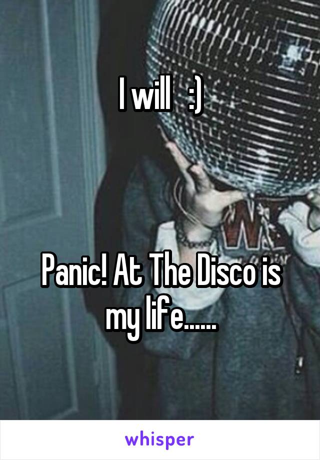 I will   :)



Panic! At The Disco is my life......
