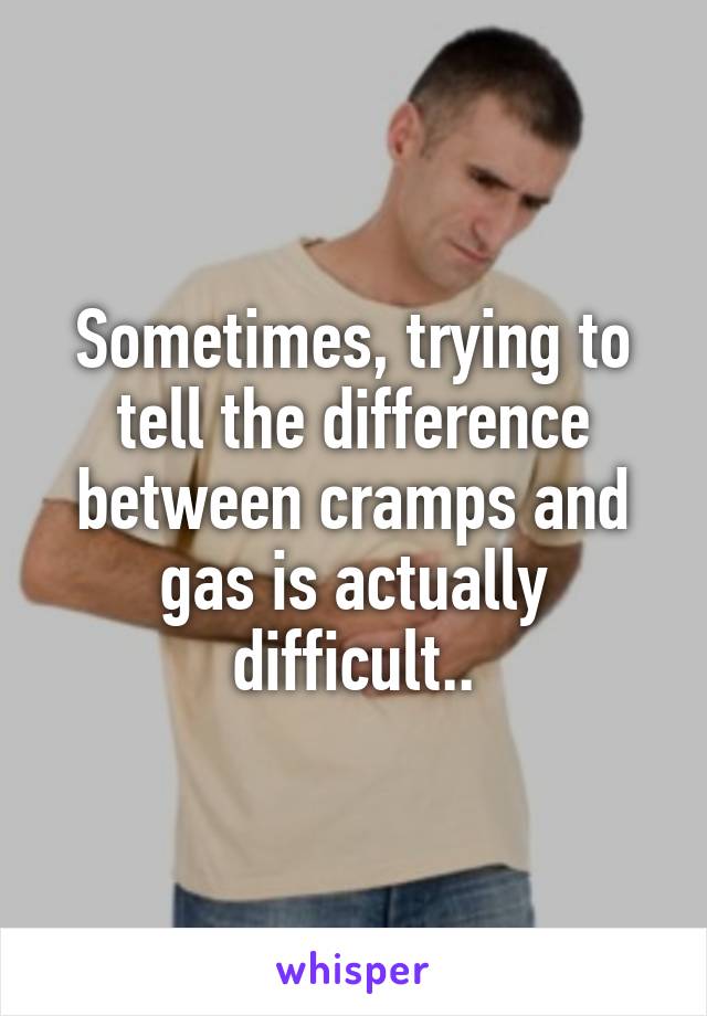 sometimes-trying-to-tell-the-difference-between-cramps-and-gas-is