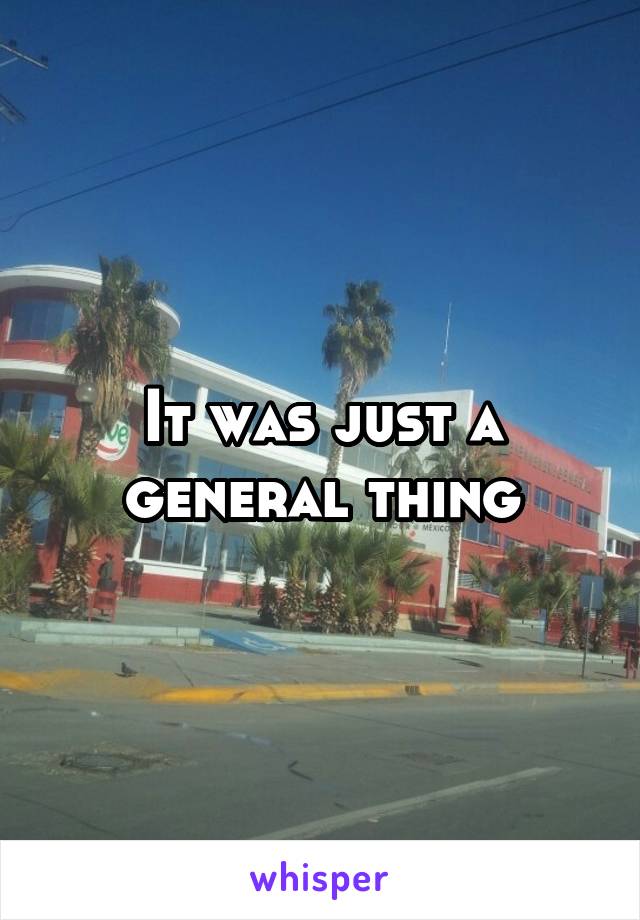 It was just a general thing