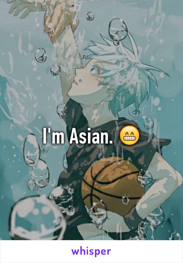 I'm Asian. 😁