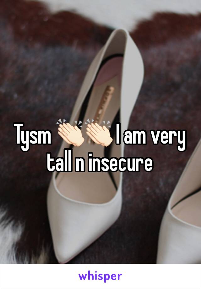 Tysm 👏🏻👏🏻 I am very tall n insecure 