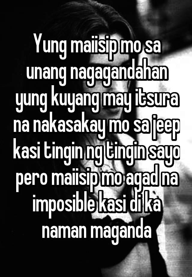 Yung maiisip mo sa unang nagagandahan yung kuyang may itsura na ...