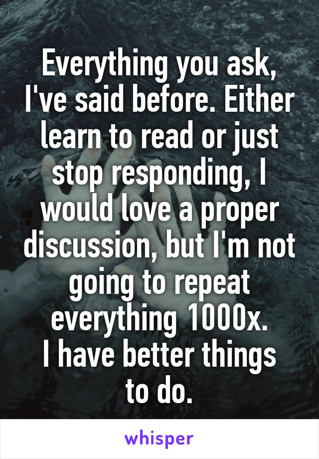 Everything you ask, I've said before. Either learn to read or just stop responding, I would love a proper discussion, but I'm not going to repeat everything 1000x.
I have better things to do.