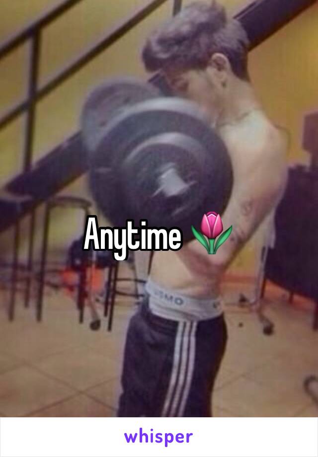 Anytime 🌷