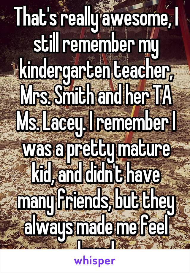 Thats Really Awesome I Still Remember My Kindergarten Teacher Mrs