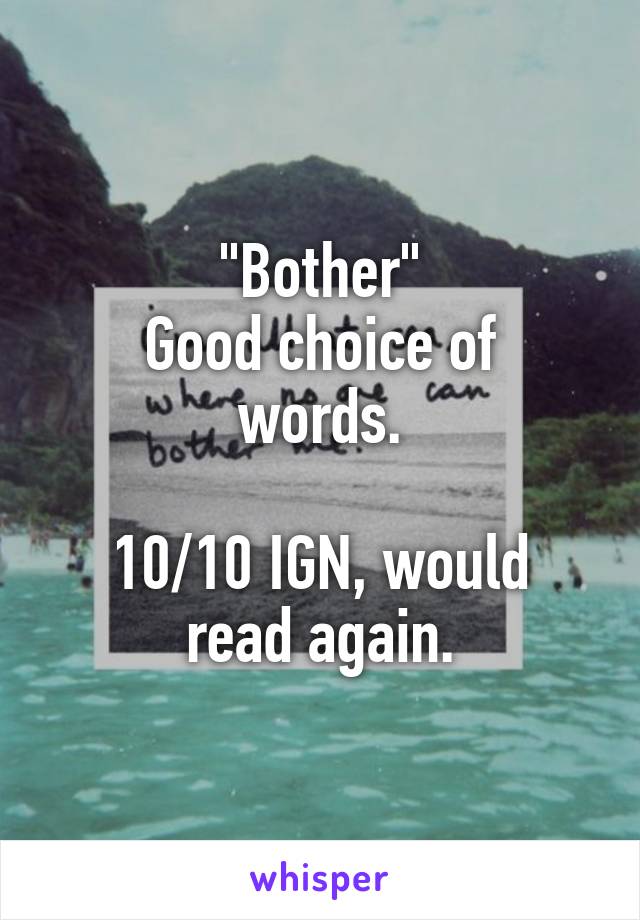 "Bother"
Good choice of words.

10/10 IGN, would read again.