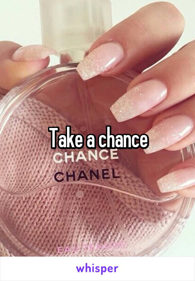 Take a chance