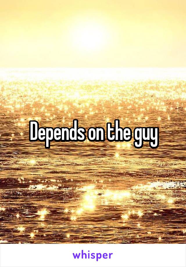 Depends on the guy