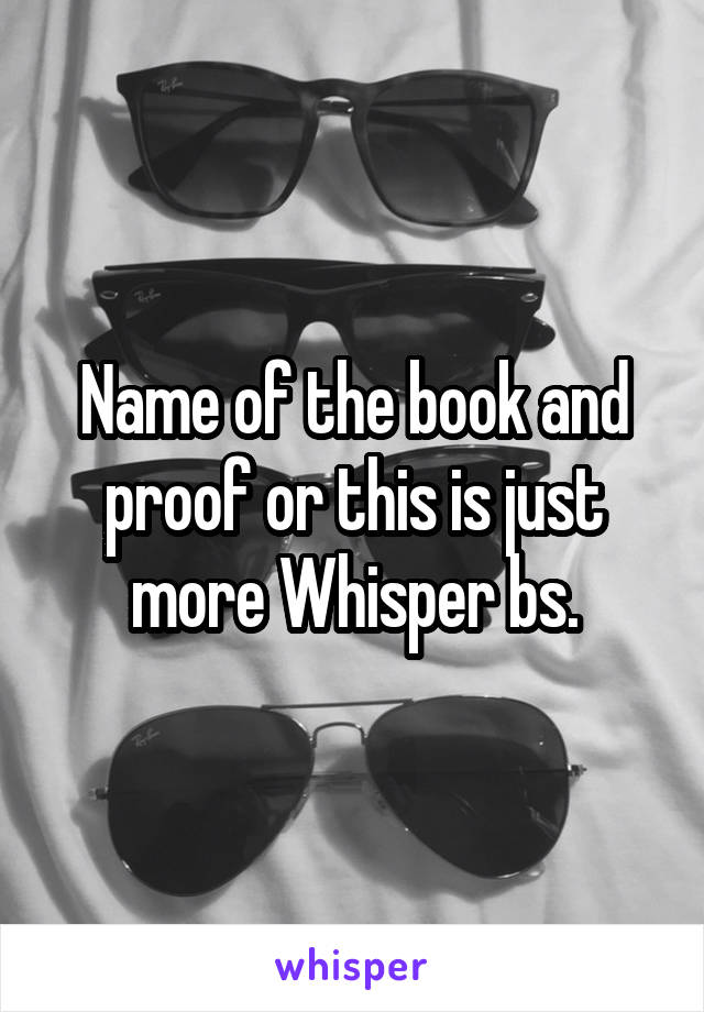 Name of the book and proof or this is just more Whisper bs.
