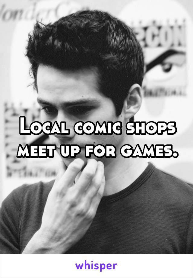 Local comic shops meet up for games.