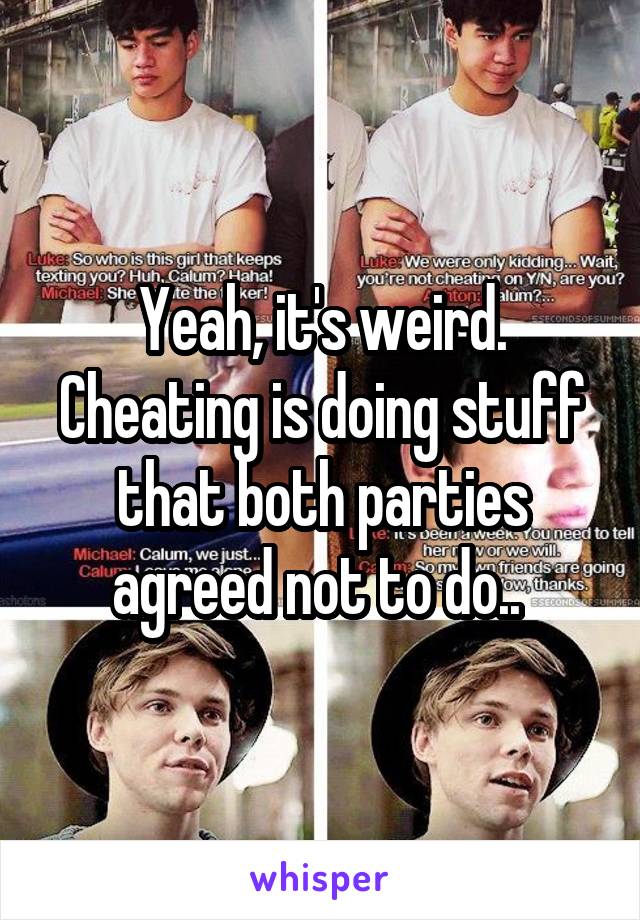 Yeah, it's weird. Cheating is doing stuff that both parties agreed not to do.. 